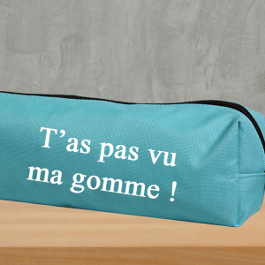 Trousse 1 compartiment " T"as pas vu ma gomme !"